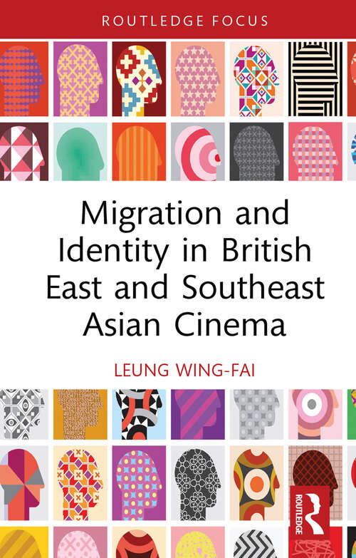 Book cover of Migration and Identity in British East and Southeast Asian Cinema (Routledge Focus on Film Studies)