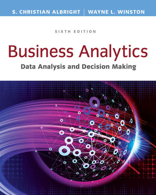 Book cover of Business Analytics: Data Analysis and Decision Making (Sixth Edition)