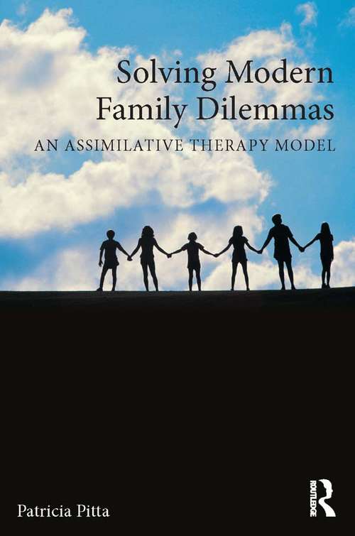 Book cover of Solving Modern Family Dilemmas: An Assimilative Therapy Model (Routledge Series on Family Therapy and Counseling)