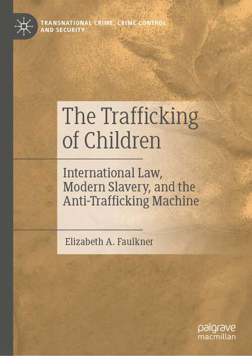 Book cover of The Trafficking of Children: International Law, Modern Slavery, and the Anti-Trafficking Machine (1st ed. 2023) (Transnational Crime, Crime Control and Security)