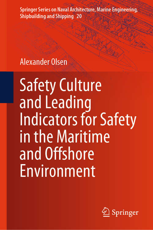 Book cover of Safety Culture and Leading Indicators for Safety in the Maritime and Offshore Environment (2024) (Springer Series on Naval Architecture, Marine Engineering, Shipbuilding and Shipping #20)