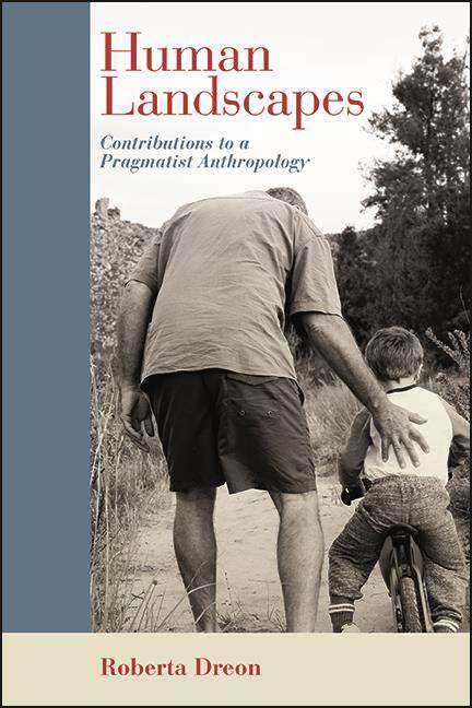 Book cover of Human Landscapes: Contributions to a Pragmatist Anthropology (SUNY series in American Philosophy and Cultural Thought)