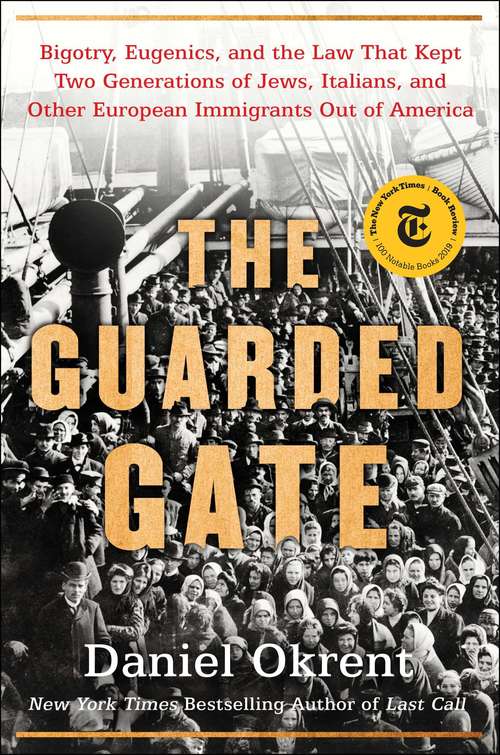 Book cover of The Guarded Gate: Bigotry, Eugenics and the Law That Kept Two Generations of Jews, Italians, and Other European Immigrants Out of America