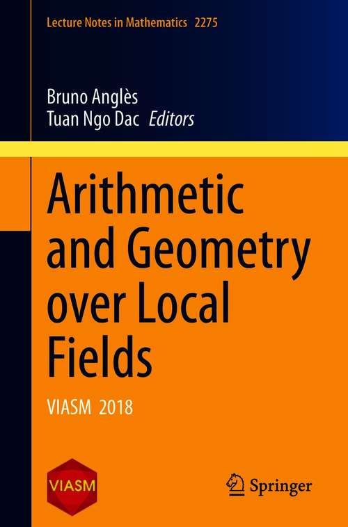 Book cover of Arithmetic and Geometry over Local Fields: VIASM  2018 (1st ed. 2021) (Lecture Notes in Mathematics #2275)