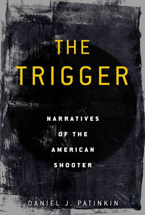 Book cover of The Trigger: Narratives of the American Shooter