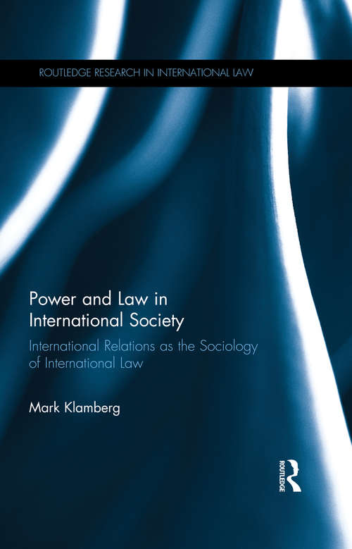 Book cover of Power and Law in International Society: International Relations as the Sociology of International Law (Routledge Research in International Law)