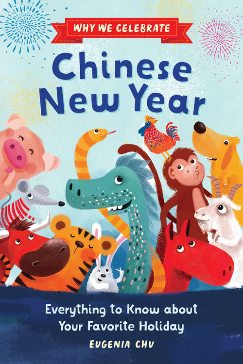 Book cover of Why We Celebrate Chinese New Year: Everything to Know about Your Favorite Holiday (Why We Celebrate)