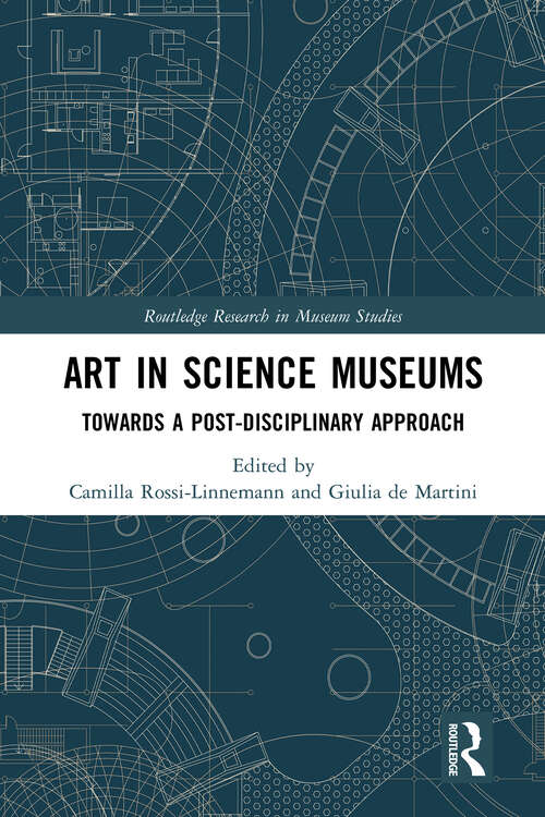 Book cover of Art in Science Museums: Towards a Post-Disciplinary Approach (Routledge Research in Museum Studies)