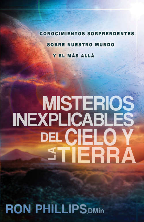 Book cover of Misterios inexplicables del cielo y la tierra: Claves bíblicas de nuestro mundo y del más allá