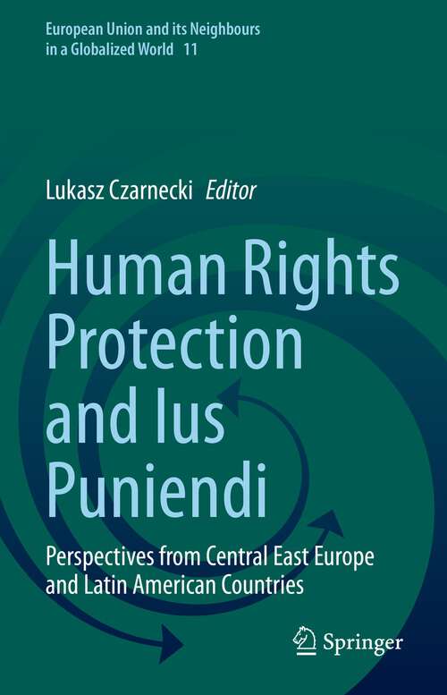 Book cover of Human Rights Protection and Ius Puniendi: Perspectives from Central East Europe and Latin American Countries (1st ed. 2023) (European Union and its Neighbours in a Globalized World #11)