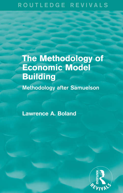 Book cover of The Methodology of Economic Model Building: Methodology after Samuelson (Routledge Revivals)