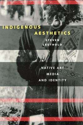 Book cover of Indigenous Aesthetics: Native Art, Media, and Identity