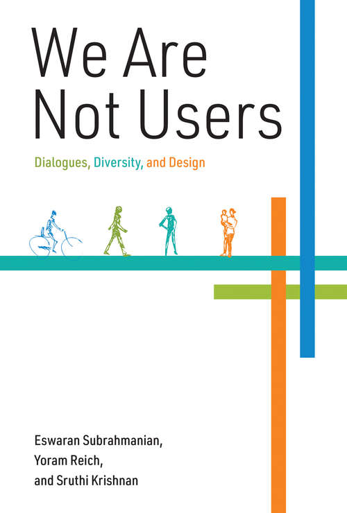 Book cover of We Are Not Users: Dialogues, Diversity, and Design