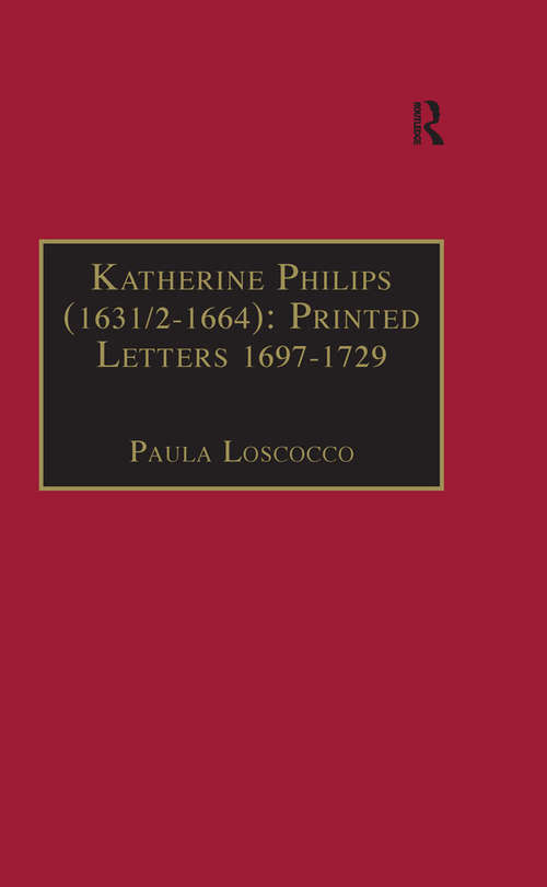 Book cover of Katherine Philips (1631/2–1664): Printed Letters 1697–1729: Printed Writings 1641–1700: Series II, Part Three, Volume 3 (The Early Modern Englishwoman: A Facsimile Library of Essential Works & Printed Writings, 1641-1700: Series II, Part Three: Vol. 3)