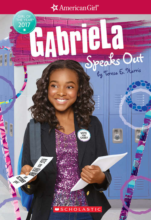 Book cover of Gabriela Speaks Out: Girl of the Year 2017, Book 2) (American Girl: Girl of the Year 2017 #2)
