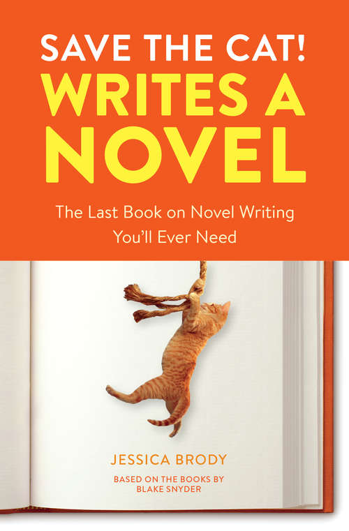 Book cover of Save the Cat! Writes a Novel: The Last Book On Novel Writing You'll Ever Need (Save the Cat!)