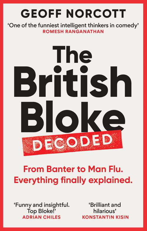 Book cover of The British Bloke, Decoded: From Banter to Man-Flu. Everything finally explained.