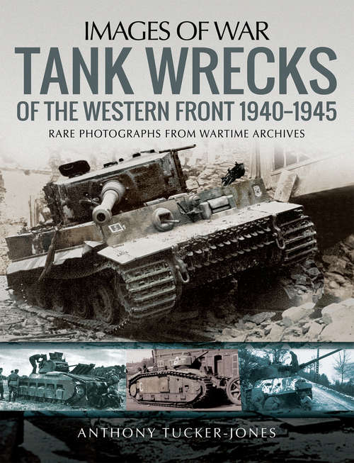 Book cover of Tank Wrecks of the Western Front, 1940–1945 (Images of War)