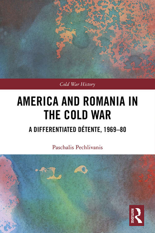 Book cover of America and Romania in the Cold War: A Differentiated Détente, 1969-80 (Cold War History)