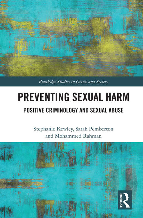 Book cover of Preventing Sexual Harm: Positive Criminology and Sexual Abuse (Routledge Studies in Crime and Society)