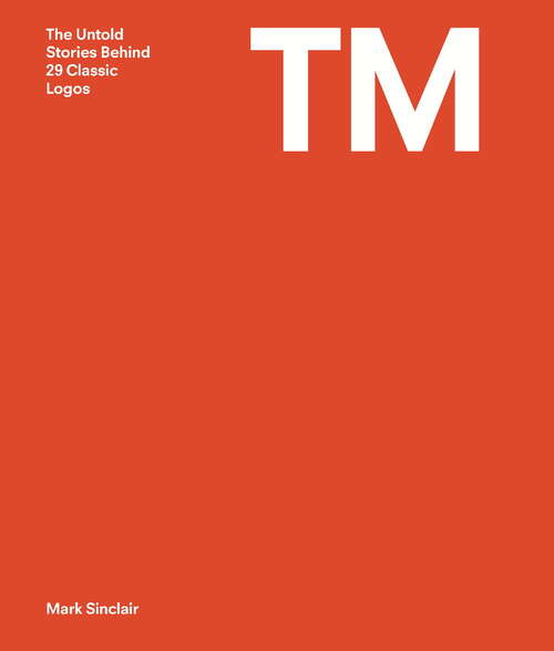 Book cover of TM: The Untold Stories Behind 29 Classic Logos