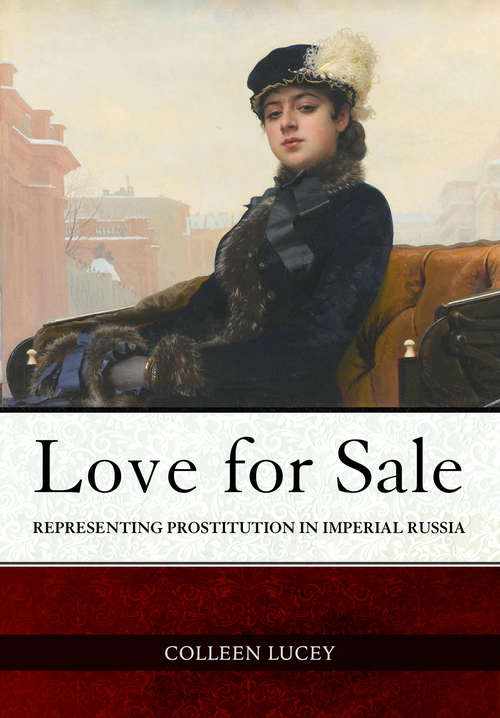 Book cover of Love for Sale: Representing Prostitution in Imperial Russia (NIU Series in Slavic, East European, and Eurasian Studies)