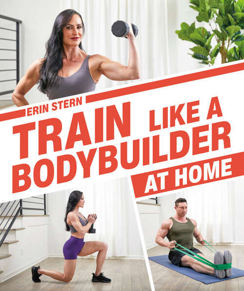 Book cover of Train Like a Bodybuilder at Home: Get Lean and Strong Without Going to the Gym
