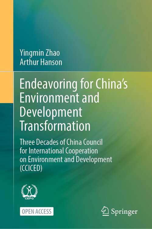 Book cover of Endeavoring for China’s Environment and Development Transformation: Three Decades of China Council for International Cooperation on Environment and Development (CCICED) (1st ed. 2024)