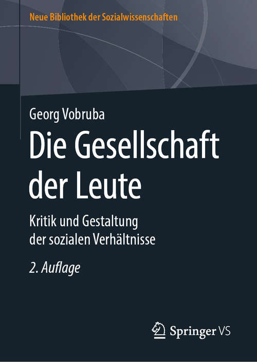 Book cover of Die Gesellschaft der Leute: Kritik und Gestaltung der sozialen Verhältnisse (2. Aufl. 2019) (Neue Bibliothek der Sozialwissenschaften)