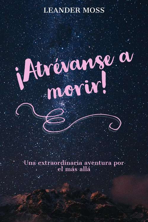 Book cover of ¡Atrévanse a morir!: Una extraordinaria aventura por el más allá