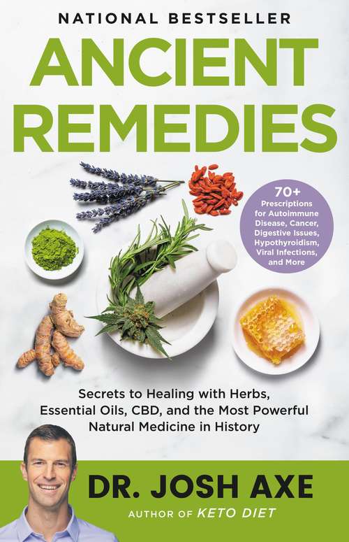 Book cover of Ancient Remedies: Secrets to Healing with Herbs, Essential Oils, CBD, and the Most Powerful Natural Medicine in History