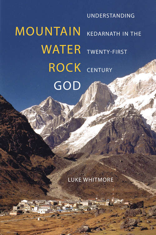 Book cover of Mountain, Water, Rock, God: Understanding Kedarnath in the Twenty-First Century