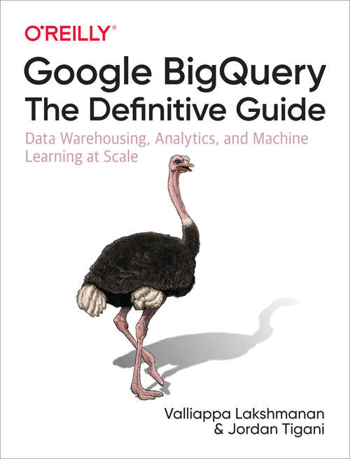 Book cover of Google BigQuery: Data Warehousing, Analytics, and Machine Learning at Scale