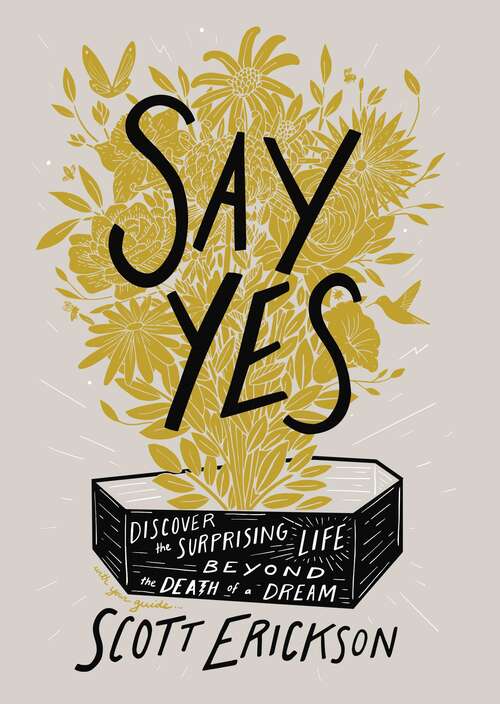 Book cover of Say Yes: Discover the Surprising Life beyond the Death of a Dream