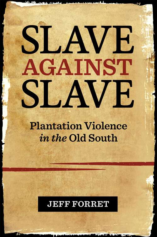 Book cover of Slave Against Slave: Plantation Violence in the Old South