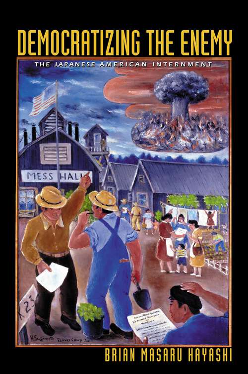 Book cover of Democratizing the Enemy: The Japanese American Internment