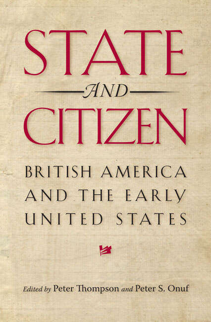 Book cover of State and Citizen: British America and the Early United States (Jeffersonian America)