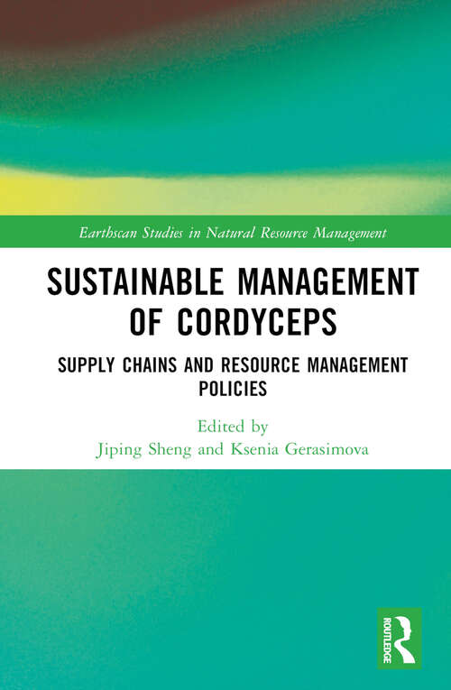 Book cover of Sustainable Management of Cordyceps: Supply Chains and Resource Management Policies (1) (Earthscan Studies in Natural Resource Management)