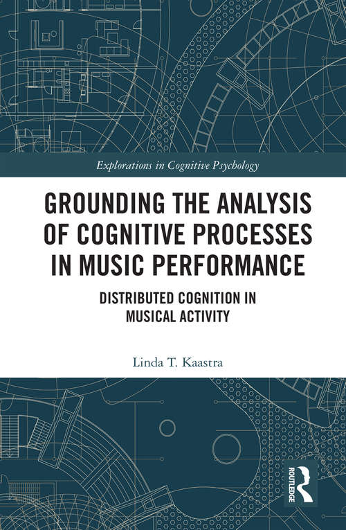 Book cover of Grounding the Analysis of Cognitive Processes in Music Performance: Distributed Cognition in Musical Activity (Explorations in Cognitive Psychology)