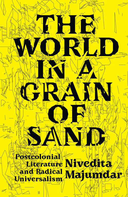Book cover of The World in a Grain of Sand: Postcolonial Literature and Radical Universalism