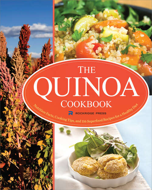 Book cover of The Quinoa Cookbook: Nutrition Facts, Cooking Tips, and 116 Superfood Recipes for a Healthy Diet