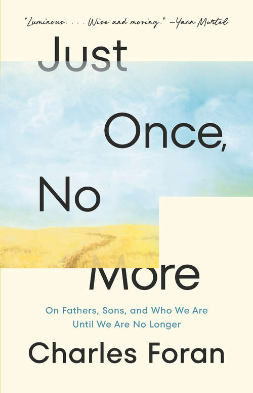 Book cover of Just Once, No More: On Fathers, Sons, and Who We Are Until We Are No Longer