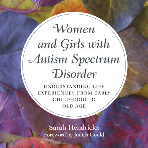 Book cover of Women and Girls with Autism Spectrum Disorder: Understanding Life Experiences from Early Childhood to Old Age