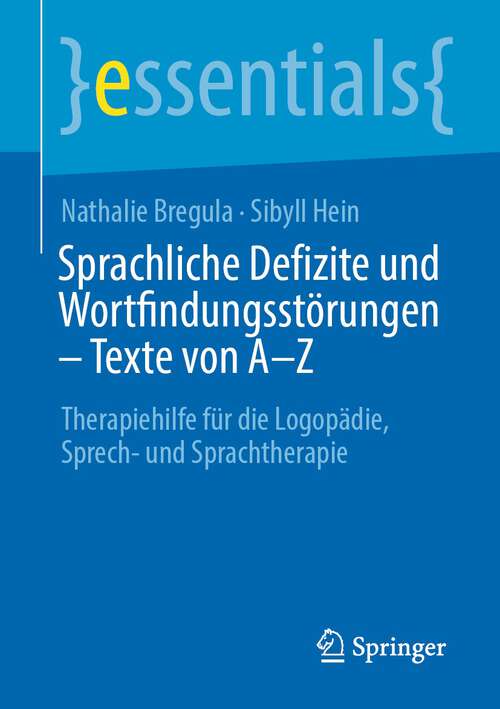 Book cover of Sprachliche Defizite und Wortfindungsstörungen – Texte von A-Z: Therapiehilfe für die Logopädie, Sprech- und Sprachtherapie (1. Aufl. 2022) (essentials)