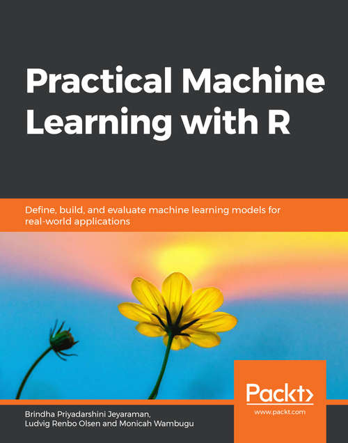 Book cover of Practical Machine Learning with R: Define, build, and evaluate machine learning models for real-world applications