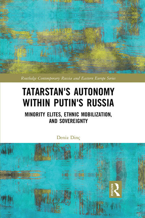 Book cover of Tatarstan's Autonomy within Putin's Russia: Minority Elites, Ethnic Mobilization, and Sovereignty (Routledge Contemporary Russia and Eastern Europe Series)