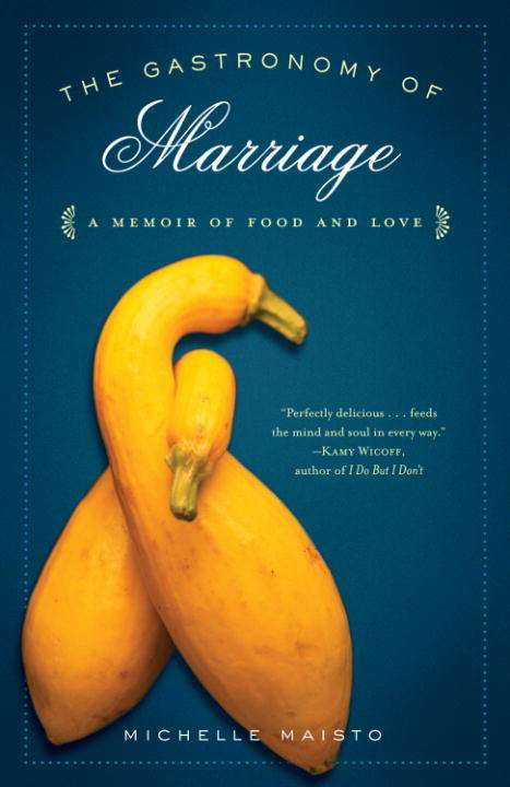 Book cover of The Gastronomy of Marriage: A Memoir of Food and Love