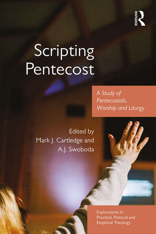 Book cover of Scripting Pentecost: A Study of Pentecostals, Worship and Liturgy (Explorations in Practical, Pastoral and Empirical Theology)