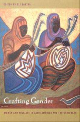 Book cover of Crafting Gender: Women and Folk Art in Latin America and the Caribbean