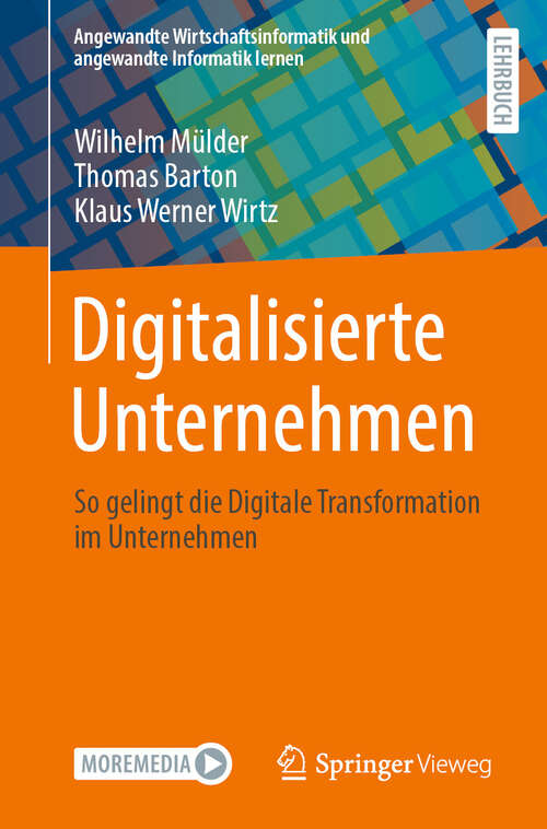 Book cover of Digitalisierte Unternehmen: So gelingt die Digitale Transformation im Unternehmen (Angewandte Wirtschaftsinformatik und angewandte Informatik lernen)